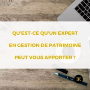 Quest Quun Expert En Gestion De Patrimoine Peut Vous Apporter