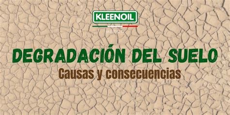 Degradación del suelo causas y consecuencias Kleenoil