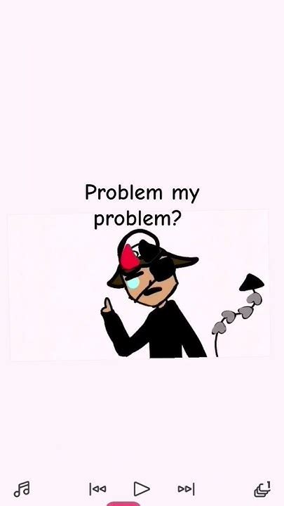 Problem My Problem That S Just Not My Problem Youtube