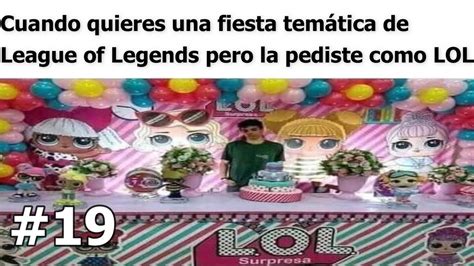 MEMES GRACIOSOS 19 FIESTA TEMATICA DE LOL YouTube