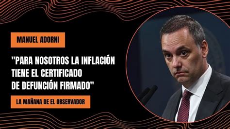 Manuel Adorni Para Nosotros La Inflaci N Tiene El Certificado De