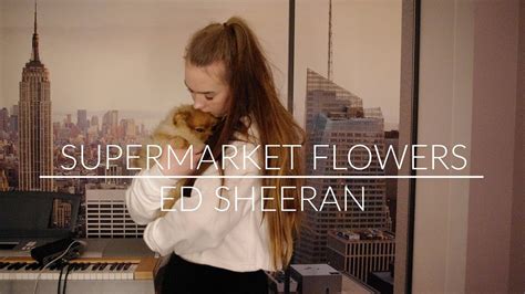 Supermarket Flowers Ed Sheeran Cover Youtube