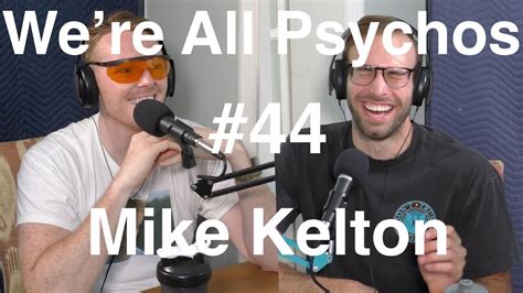 We Re All Psychos Podcast Mike Kelton Has Great Eng Youtube