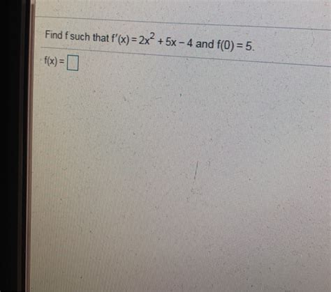 Solved Find F Such That F X 2x2 5x 4 And F 0 5