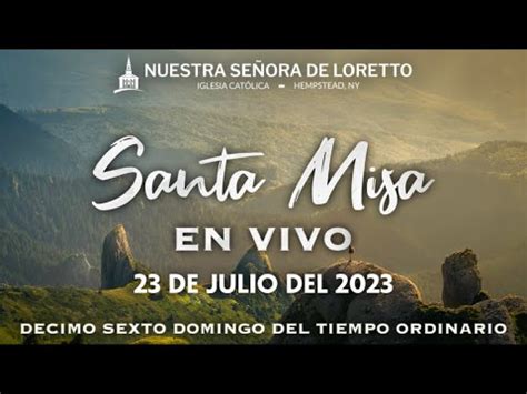 SANTA MISA Décimo Sexto Domingo del Tiempo Ordinario 23 de Julio del