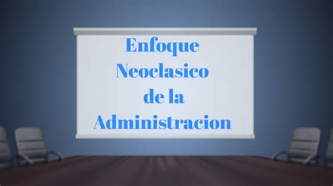 Enfoque Neoclasico De La Administracion By Alexa Rodas On Prezi Next