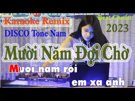 Mười Năm Đợi Chờ Karaoke Remix DISCO Tone Nam Mười năm rồi anh xa em