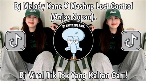 Dj Melody Kane X Mashup Lost Control By Anjas Sopan Viral Tik Tok