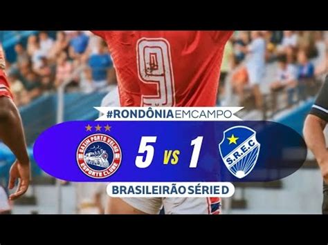 Confira Os Gols Do Brasileir O S Rie D Gazin Porto Velho X S O