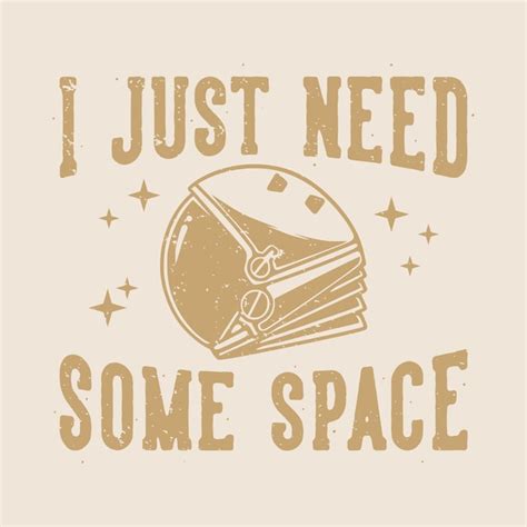 Premium Vector Vintage Slogan Typography I Just Need Some Space For T