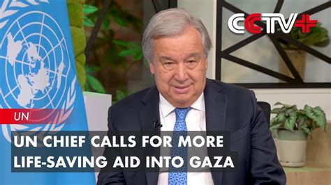 Un Chief Calls For More Life Saving Aid Into Gaza Youtube