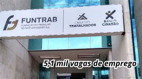 Você sabia que a Funtrab está oferecendo mais de 5 1 mil vagas em Mato