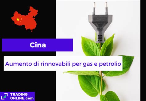 Cina Rinnovabili Per Aumentare Produzione Di Gas E Petrolio