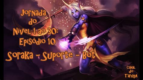 LoL Jornada do nível 1 ao 30 Episódio 10 Nível 6 Soraka