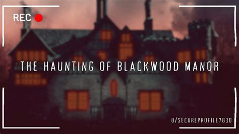 The Haunting Of Blackwood Manor R Nosleep EP 11 YouTube