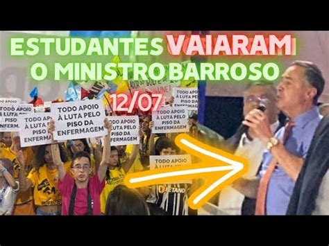 O Ministro Do Stf Barroso Foi Vaiado Por Estudantes No Congresso Da