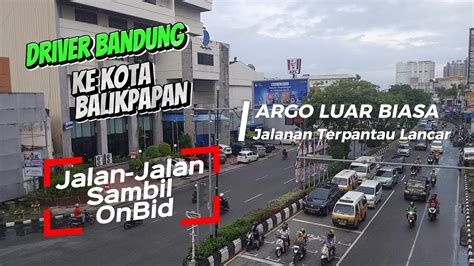 Driver Bandung Jalan Jalan Ke Balikpapan Sambil Onbid Taxi Online