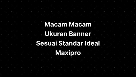 Macam Macam Ukuran Banner Sesuai Standar Ideal Maxipro Imagesee