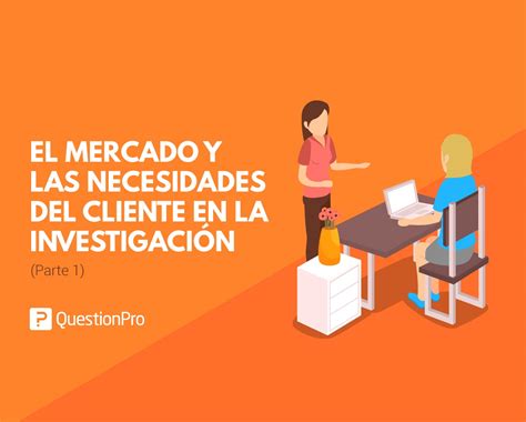 Conoce Del Mercado Y De Las Necesidades Del Cliente 1a Parte