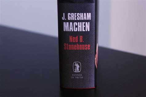 J Gresham Machen By Ned B Stonehouse Banner Of Truth Usa