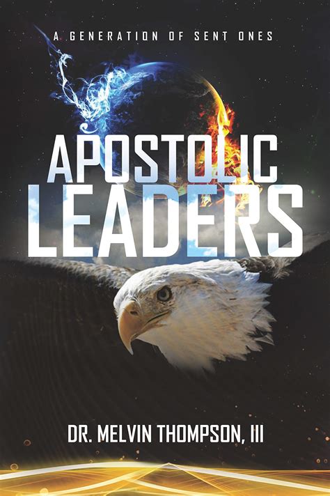 Apostolic Leaders A Generation Of Sent Ones By Melvin Thompson Goodreads