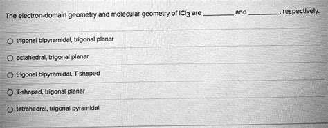 SOLVED The Electron Domain Geometry And Molecular Geometry Of ICI3 Are