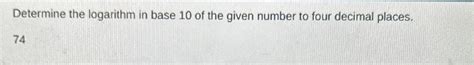 Solved Determine the logarithm in base 10 ﻿of the given | Chegg.com