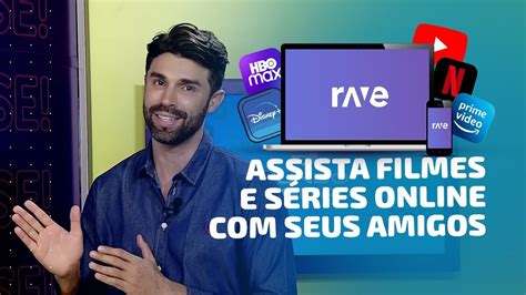 RAVE ASSISTA FILMES E SÉRIES AMIGOS PELA INTERNET YouTube