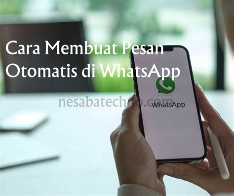 Cara Membuat Pesan Otomatis Di Whatsapp Nesabatechno