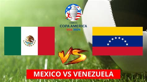 Mexico Vs Venezuela En Vivo Copa America 2024 En Vivo Youtube