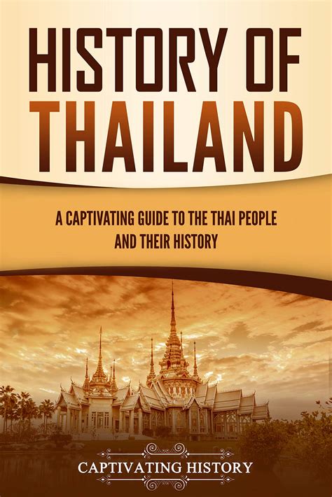 History Of Thailand A Captivating Guide To The Thai People And Their