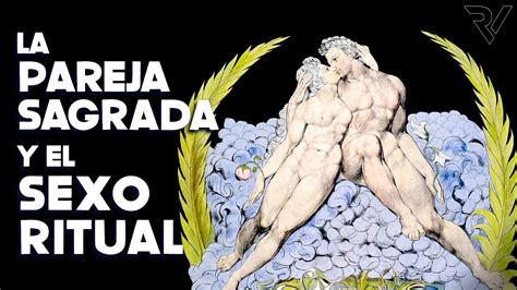 La Pareja Sagrada Y El Sexo Ritual Youtube