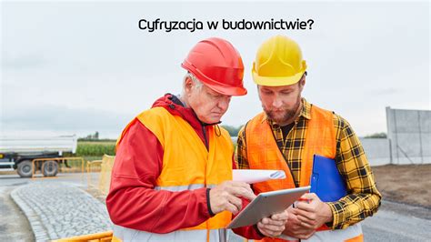 Digitalizacja W Budownictwie Cyfryzacja W Budownictwie