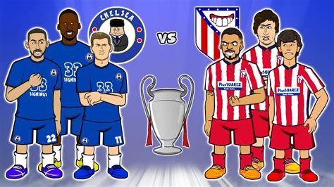 Chelsea Vs Atletico Madrid The Cartoon Champions League Goals