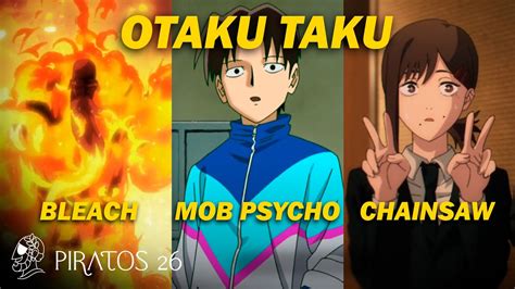 OTAKU TAKU Bleach Ep 6 Mob Psycho Ep 7 ChainSaw Man Ep 6