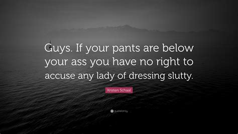 Kristen Schaal Quote “guys If Your Pants Are Below Your Ass You Have No Right To Accuse Any