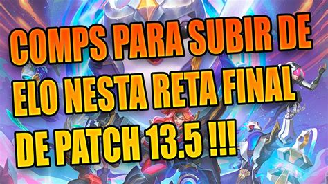 MELHORES COMPS PARA SUBIR DE ELO NO PATCH 13 5 LINKS DAS COMPS NA