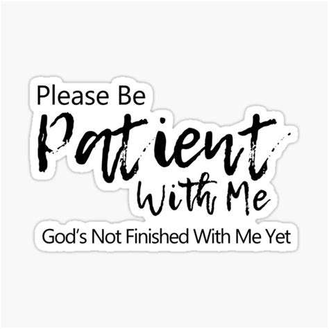 Please Be Patient With Me God Is Not Finished With Me Yet Sticker By