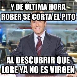 Meme Matias Prats Y de última hora rober se corta el pito Al