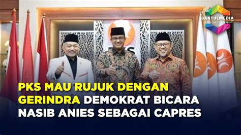 Pks Mau Rujuk Dengan Gerindra Demokrat Bicara Nasib Anies Baswedan