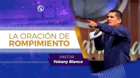 La Oración de Rompimiento Pastor Yobany Blanco YouTube