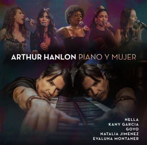 Arthur Hanlon Presenta Piano Y Mujer Con Grandiosas Cantantes De La