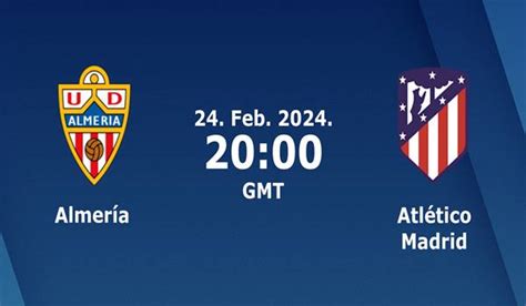 Almeria Vs Atletico Madrid Match Prediction And Preview 24 02 2024