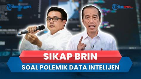 Polemik Jokowi Kantongi Data Intelijen Makin Liar Brin Harap Demokrasi