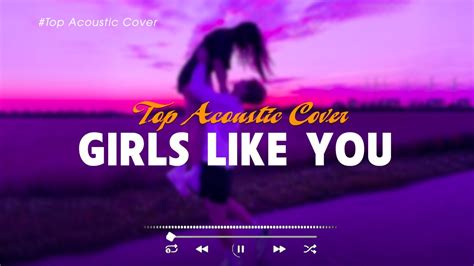 Girls Like You 🎵 Best Acoustic Tiktok Songs 2023 Playlist 💕 New Hits