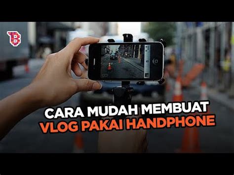 CARA MEMBUAT VLOG KEREN CUMAN MENGGUNAKAN HANDPHONE MUDAH DAN LENGKAP