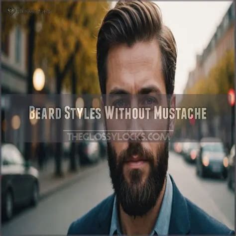 Beard Styles Without Mustache Top Looks Maintenance Tips