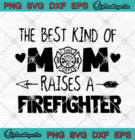 The Best Kind Of Mom Raises A Firefighter SVG PNG EPS DXF Mother S