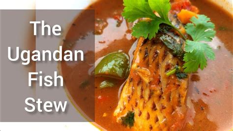 How To Make The Ugandan Fish Stew Youtube