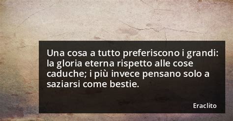 Una Cosa A Tutto Preferiscono I Grandi La Gloria Eterna